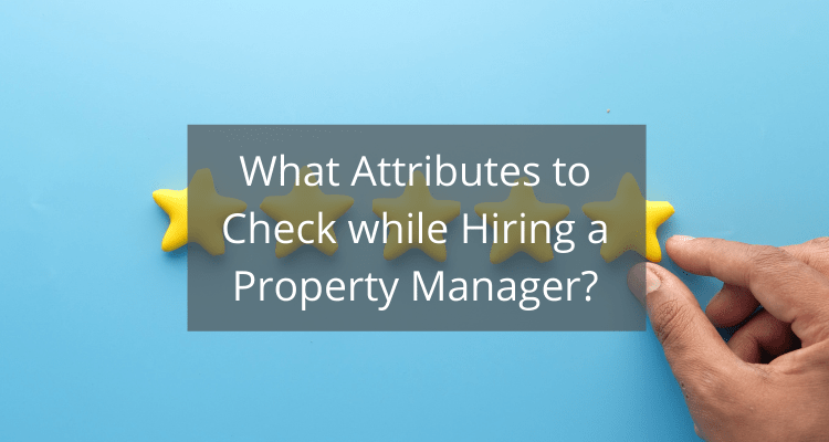 What Attributes to Check while Hiring a Property Manager?